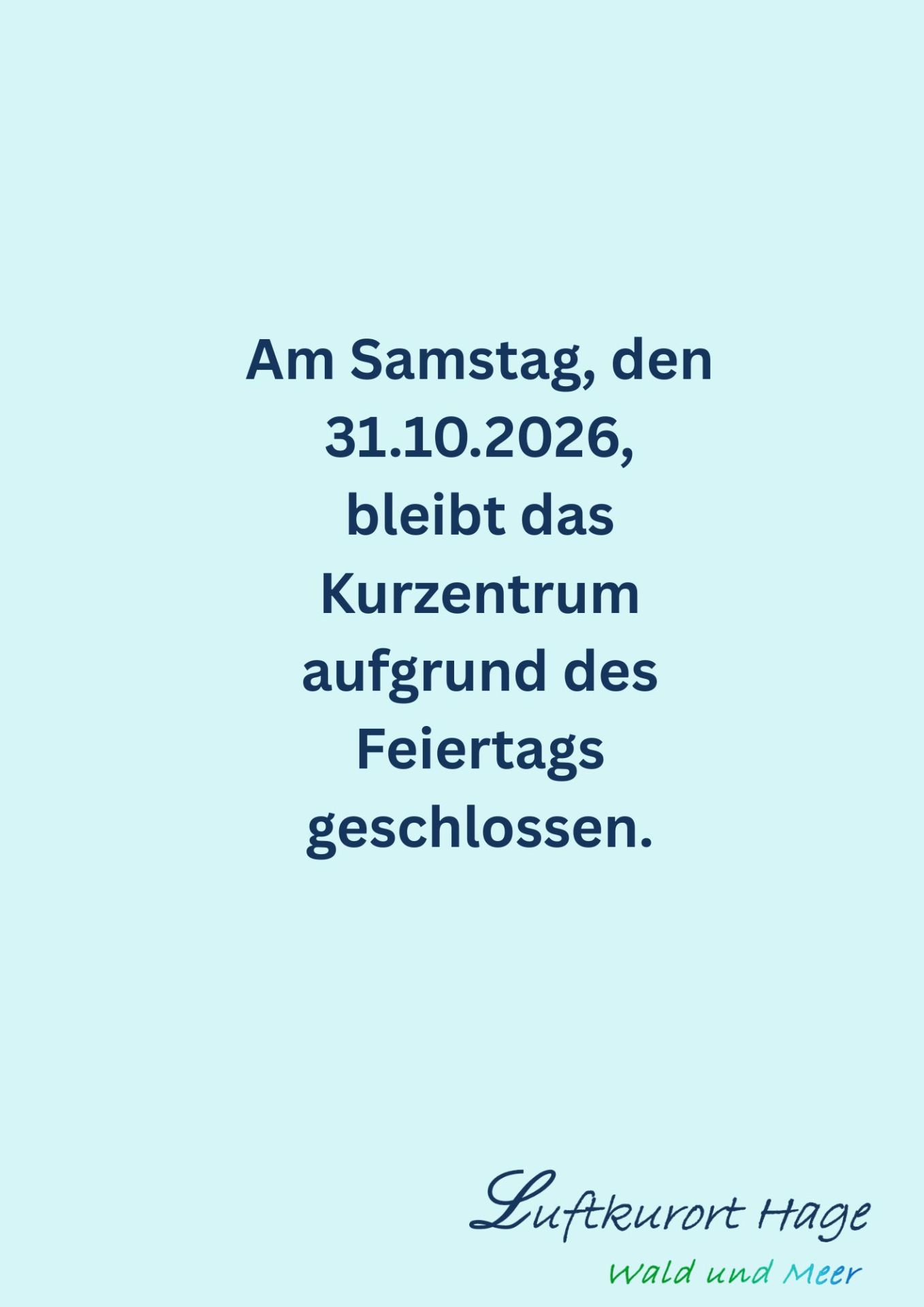 Am Samstag den 31.10.2026 bleibt das Kurzentrum geschlossen aufgrund des Feiertags - 1